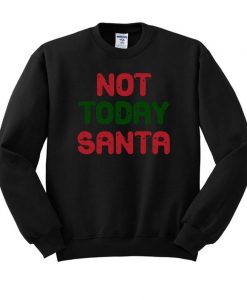 Not Today Santa Crewneck Sweatshirt