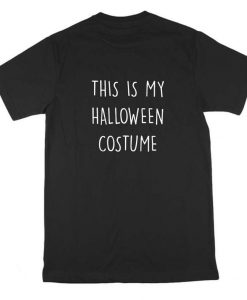 This is My Halloween Costume Funny Comedy T Shirt