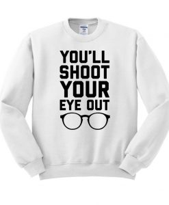 You'll Shoot Your Eye Out Crewneck Sweatshirt