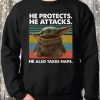 Baby Yoda He Protects He Attacks He Also Takes Naps Sweatshirt