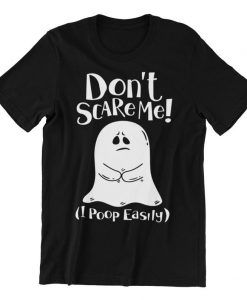 Don't Scare Me! I Poop Easily Funny Halloween T-Shirt