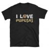 I Love Pupusas Unisex T Shirt