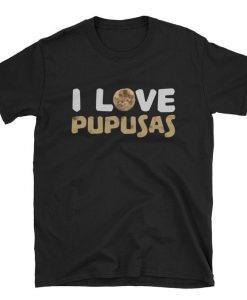 I Love Pupusas Unisex T Shirt