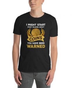 I Might Start Talking About Coins At Any Time Unisex T Shirt