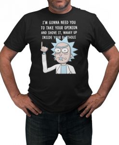 I'm Gonna Need You to Take Your Opinion and Shove it Rick & Morty Inspired T-Shirt