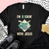 I'm Stickin With Jesus T Shirt