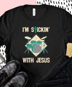 I'm Stickin With Jesus T Shirt
