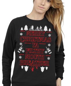 Merry Christmas Ya Filthy MOUTH BREATHER Sweatshirt