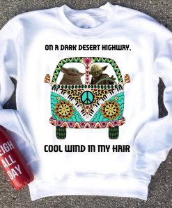 On a dark desert highway cool wind in my hair Sweatshirt