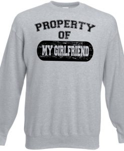 Property Of My GIRLFRIEND Sweatshirt
