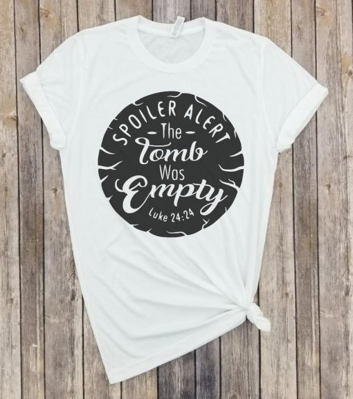 The Tomb was Empty Spoiler T Shirt