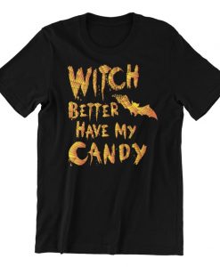 Witch Better Have My Candy Funny Halloween T-Shirt