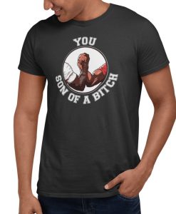 You Son Of A Bitch T Shirt