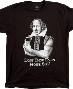 Dost Thou Even Hoist, Sir T-Shirt