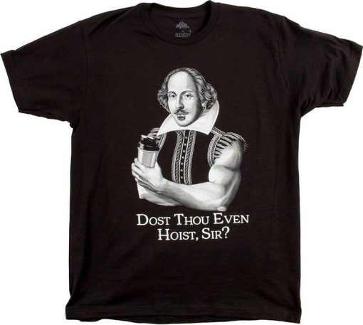 Dost Thou Even Hoist, Sir T-Shirt