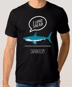 I Love Salad Sharkasm Funny T-Shirt