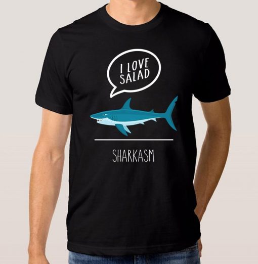I Love Salad Sharkasm Funny T-Shirt