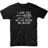 I Love You with All My Boobs Adults Valentines Gift T-Shirt
