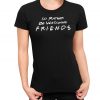 I'd Rather Be Watching Friends Unisex T Shirt