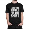 Too Old For This Shirt Funny T-Shirt