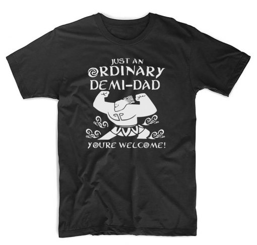 Demi Dad Your welcome Moana Maui Disney Inspired Mashup funny T Shirt
