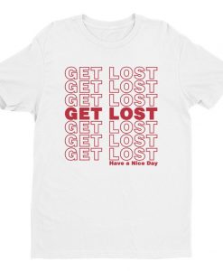GET LOST (Have a Nice Day) Unisex T-Shirt