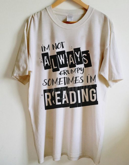 Not Always Grumpy Sometimes Reading T-Shirt