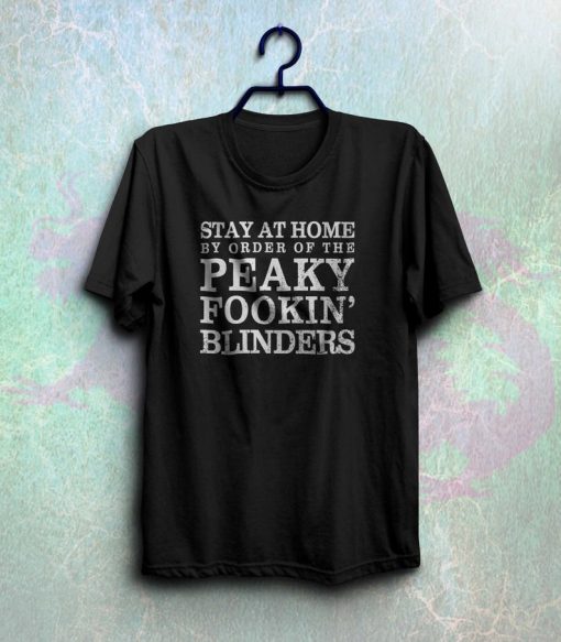 Funny stay at home shirt by order of the peaky fookin blinders t-shirt