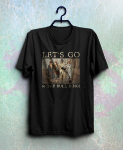 Let's go the the bull ring T shirt