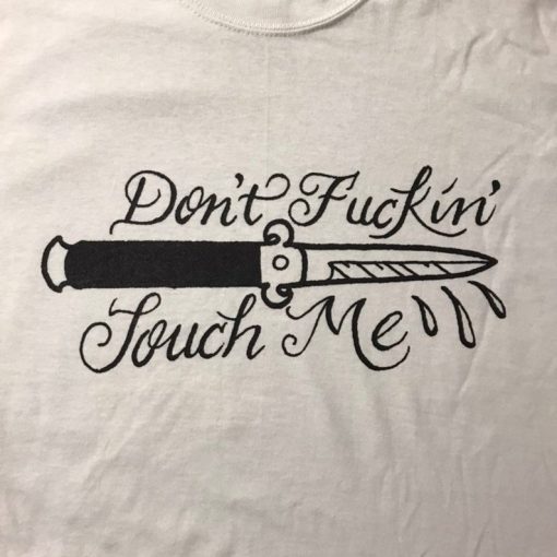 Don't Fuckin' Touch Me T Shirt