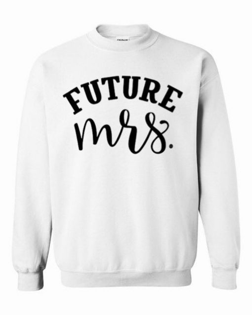 Future Mrs Sweatshirt