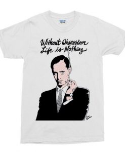 John Waters Without Obsession Life Is Nothing T-Shirt