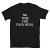 No Time for Fuck Boys T Shirt
