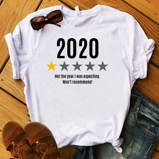 2020 Not The Year I was expecting won't Recommend T Shirt