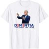 Dementia You Know The Thing - Joe Biden Campaign Logo Parody T-Shirt