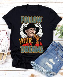 Freddy Krueger Follow Your Dreams T shirt