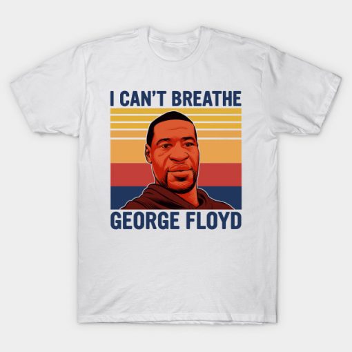 George Floyd I Can't Breath Black Lives Matter T shirt