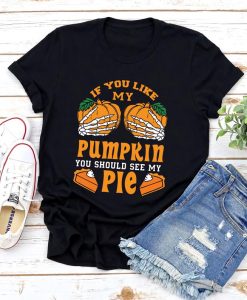 If You Like My Pumpkin You Should See My Pie T Shirt