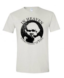In HEAVEN EVERYTHING Is FINE T Shirt