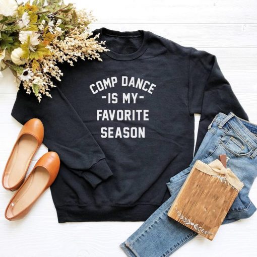 Comp dance is my favorite season Sweatshirt