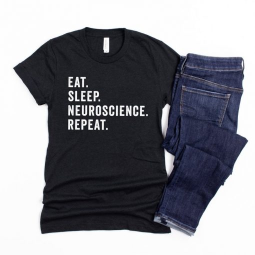 Eat Sleep Neuroscience Repeat T Shirt