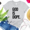 God Is Dope T Shirt