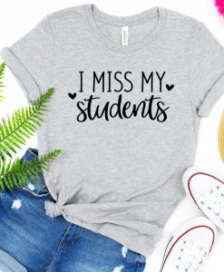 I Miss My Students T Shirt