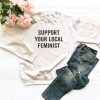 Support your local feminist Sweatshirt