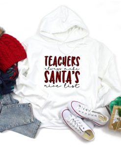 Teachers Always Make Santa's Nice List Hoodie