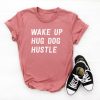 Wake up hug dog hustle tshirt