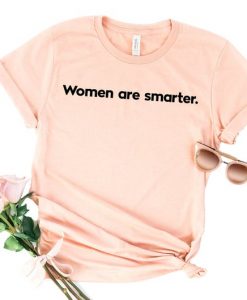Women Are Smarter T Shirt
