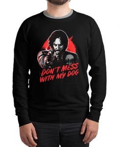 Keanu Reeves Dont Mess With My Dog Sweatshirt