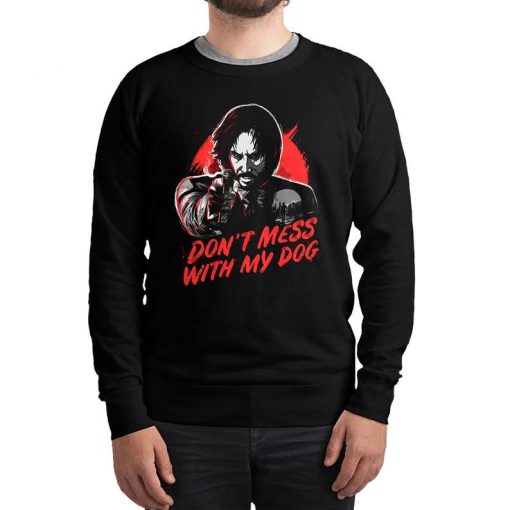 Keanu Reeves Dont Mess With My Dog Sweatshirt