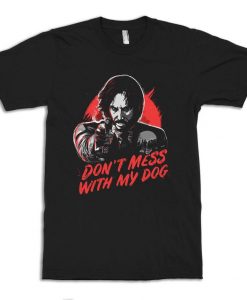 Keanu Reeves Dont Mess With My Dog T-Shirt